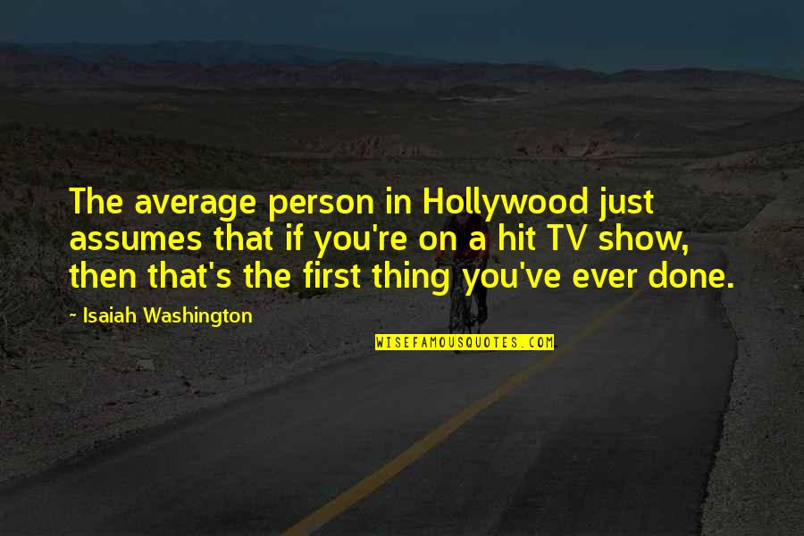 Isaiah Quotes By Isaiah Washington: The average person in Hollywood just assumes that