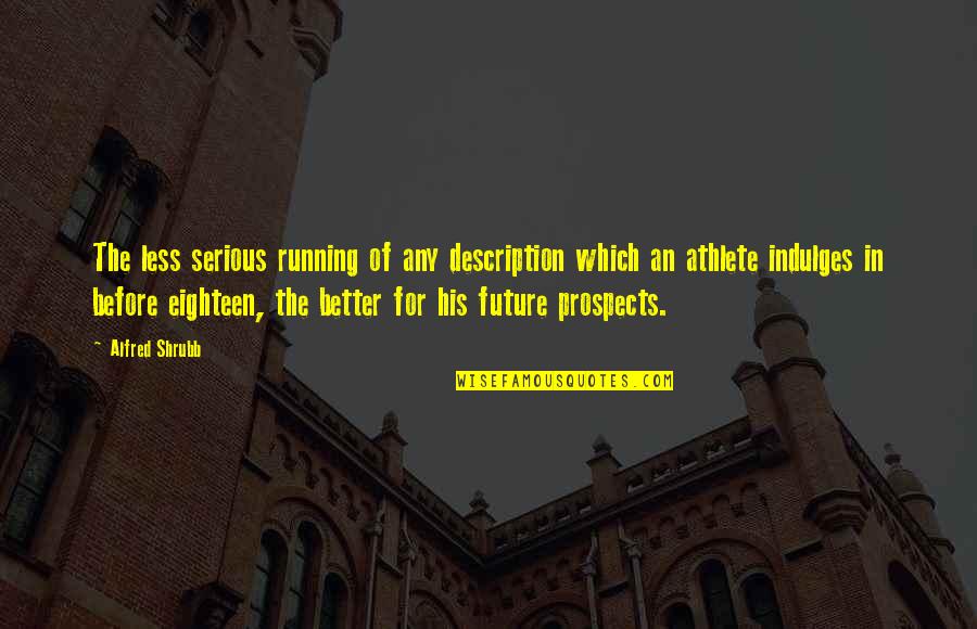 Isaiah Rashad Quotes By Alfred Shrubb: The less serious running of any description which Isaiah Rashad Quotes By Alfred Shrubb: The less serious running of any description which