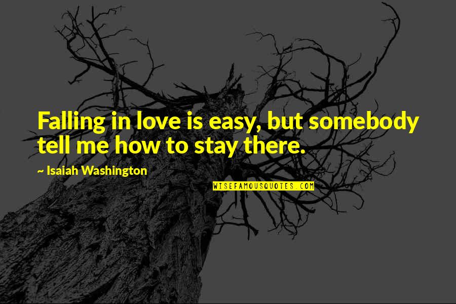 Isaiah Washington Quotes By Isaiah Washington: Falling in love is easy, but somebody tell