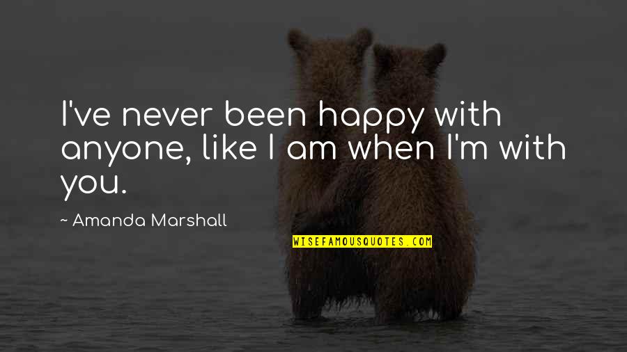Isaiah Zagar Quotes By Amanda Marshall: I've never been happy with anyone, like I