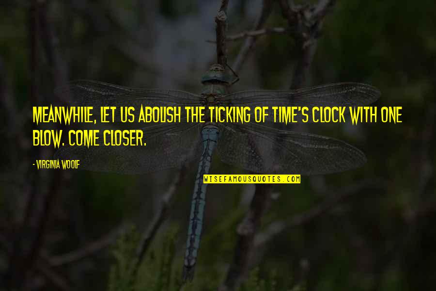 Isaiat Quotes By Virginia Woolf: Meanwhile, let us abolish the ticking of time's