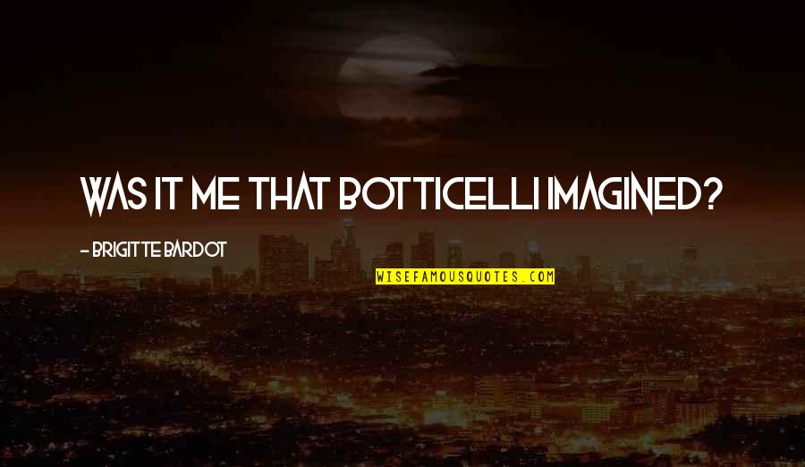 Isaitamil Quotes By Brigitte Bardot: Was it me that Botticelli imagined? Isaitamil Quotes By Brigitte Bardot: Was it me that Botticelli imagined?