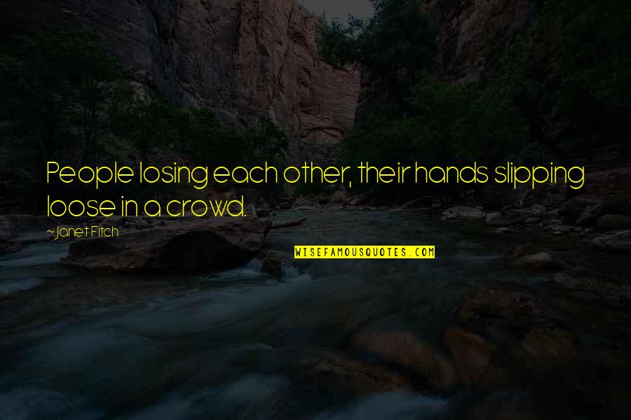 Isaitub Quotes By Janet Fitch: People losing each other, their hands slipping loose