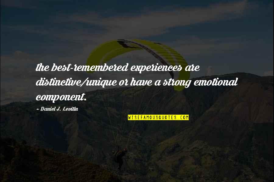 Isaja Song Quotes By Daniel J. Levitin: the best-remembered experiences are distinctive/unique or have a Isaja Song Quotes By Daniel J. Levitin: the best-remembered experiences are distinctive/unique or have a