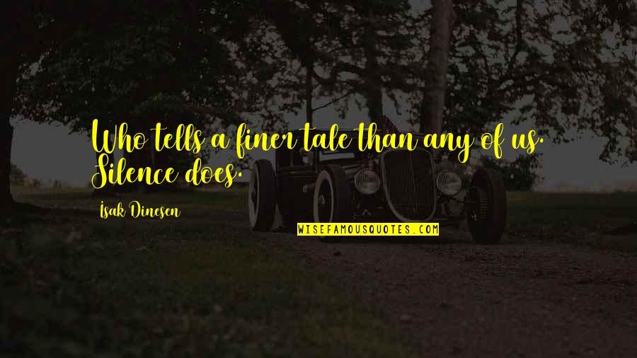 Isak Quotes By Isak Dinesen: Who tells a finer tale than any of Isak Quotes By Isak Dinesen: Who tells a finer tale than any of