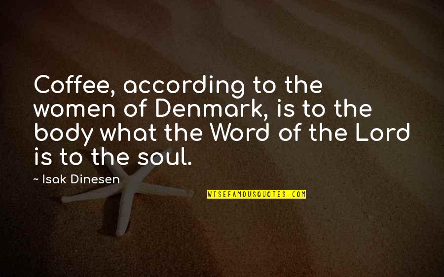 Isak Quotes By Isak Dinesen: Coffee, according to the women of Denmark, is Isak Quotes By Isak Dinesen: Coffee, according to the women of Denmark, is