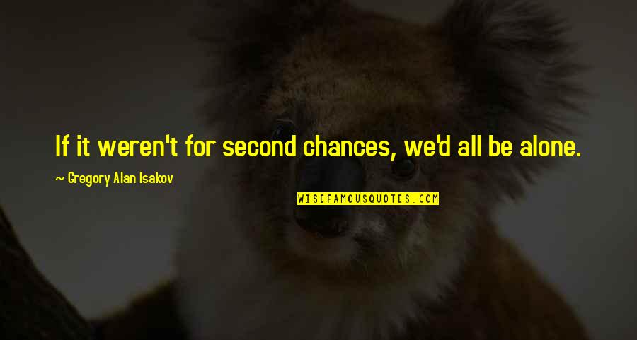 Isakov Gregory Quotes By Gregory Alan Isakov: If it weren't for second chances, we'd all