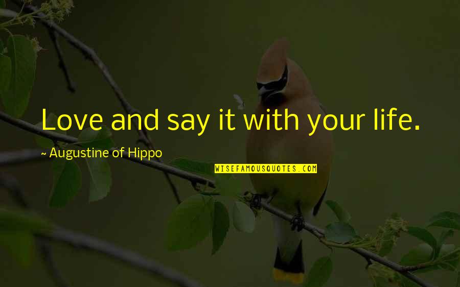 Isakov Live Quotes By Augustine Of Hippo: Love and say it with your life.