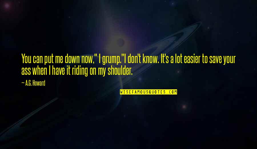 Isaku Kageyama Quotes By A.G. Howard: You can put me down now," I grump."I
