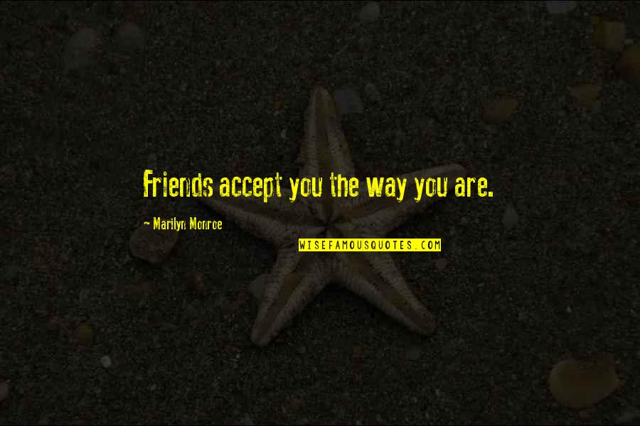 Isall Quotes By Marilyn Monroe: Friends accept you the way you are.