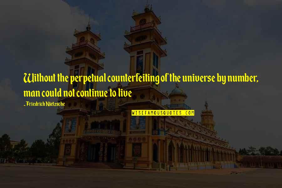 Isalliner Quotes By Friedrich Nietzsche: Without the perpetual counterfeiting of the universe by