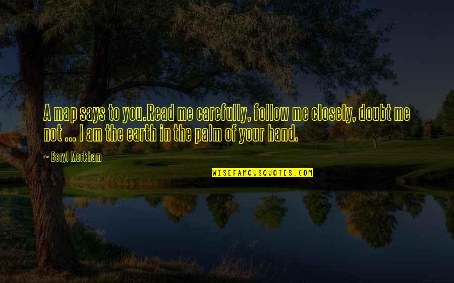 Isallmytube Quotes By Beryl Markham: A map says to you.Read me carefully, follow Isallmytube Quotes By Beryl Markham: A map says to you.Read me carefully, follow