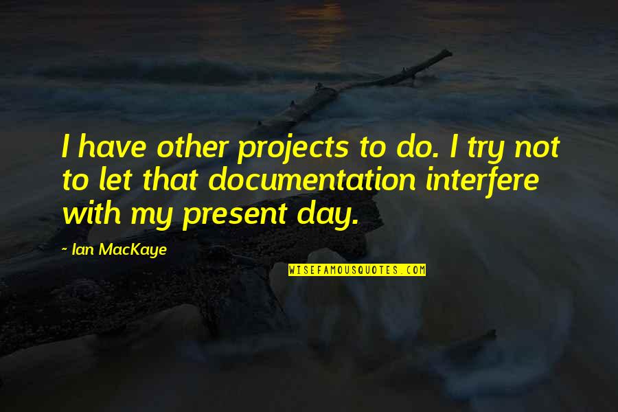Isallobars Quotes By Ian MacKaye: I have other projects to do. I try Isallobars Quotes By Ian MacKaye: I have other projects to do. I try