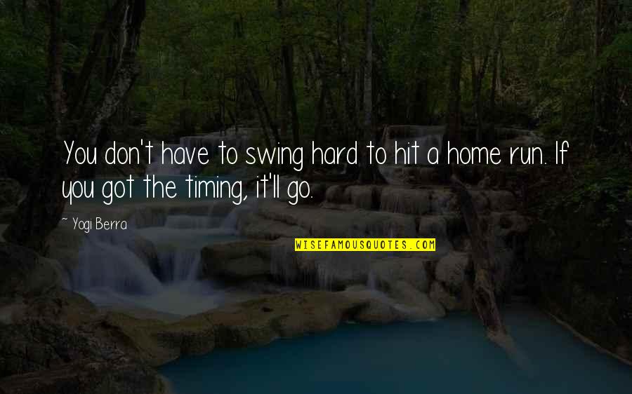 Isaltino Gomes Quotes By Yogi Berra: You don't have to swing hard to hit