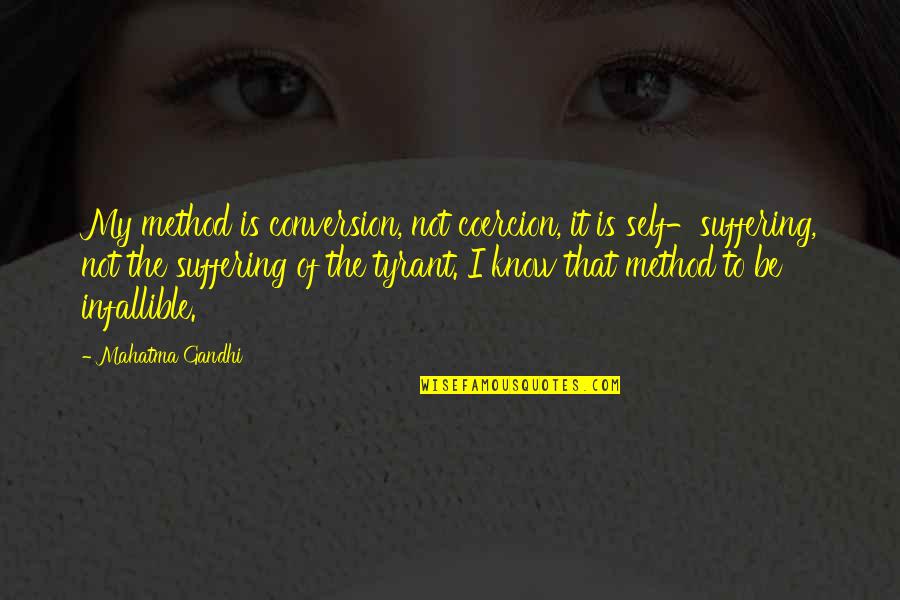 Isamati Quotes By Mahatma Gandhi: My method is conversion, not coercion, it is