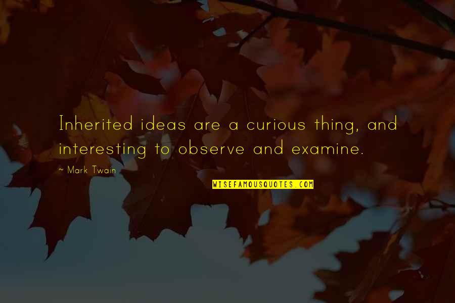 Isamati Quotes By Mark Twain: Inherited ideas are a curious thing, and interesting