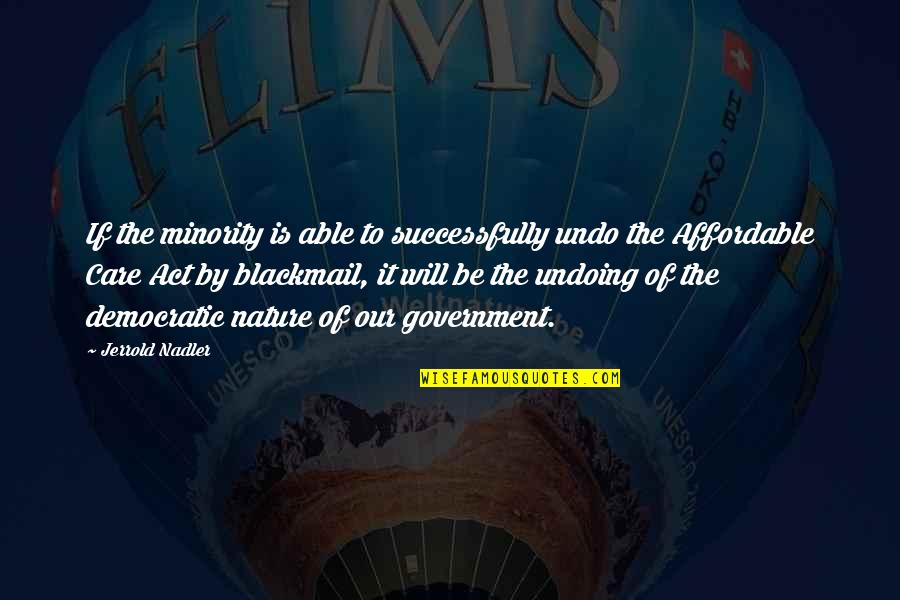 Isan Diaz Quotes By Jerrold Nadler: If the minority is able to successfully undo Isan Diaz Quotes By Jerrold Nadler: If the minority is able to successfully undo