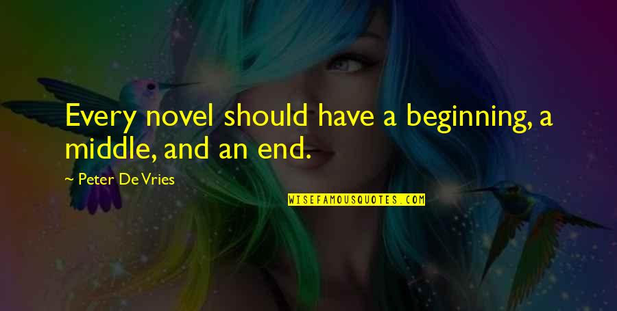 Isan Diaz Quotes By Peter De Vries: Every novel should have a beginning, a middle, Isan Diaz Quotes By Peter De Vries: Every novel should have a beginning, a middle,