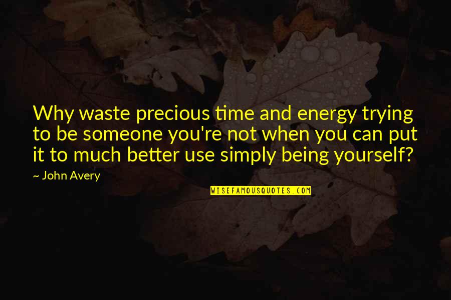 Isana Kihei Quotes By John Avery: Why waste precious time and energy trying to Isana Kihei Quotes By John Avery: Why waste precious time and energy trying to