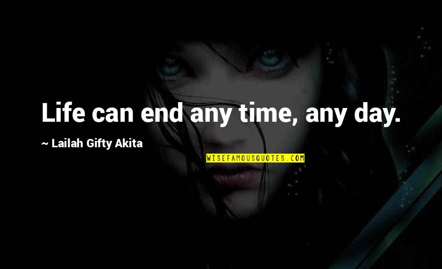 Isana Osana Quotes By Lailah Gifty Akita: Life can end any time, any day. Isana Osana Quotes By Lailah Gifty Akita: Life can end any time, any day.