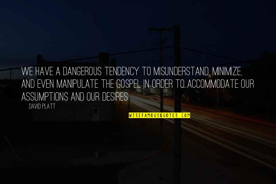 Isanas Maui Quotes By David Platt: We have a dangerous tendency to misunderstand, minimize, Isanas Maui Quotes By David Platt: We have a dangerous tendency to misunderstand, minimize,