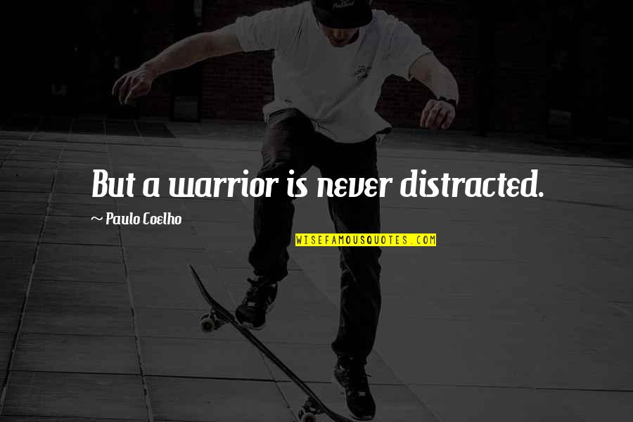 Isang Bala Quotes By Paulo Coelho: But a warrior is never distracted.