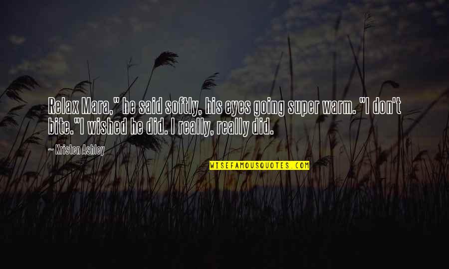 Isang Pagkakataon Quotes By Kristen Ashley: Relax Mara," he said softly, his eyes going Isang Pagkakataon Quotes By Kristen Ashley: Relax Mara," he said softly, his eyes going