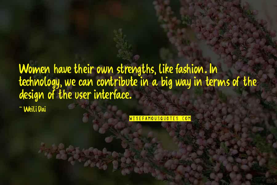 Isang Yun Quotes By Weili Dai: Women have their own strengths, like fashion. In
