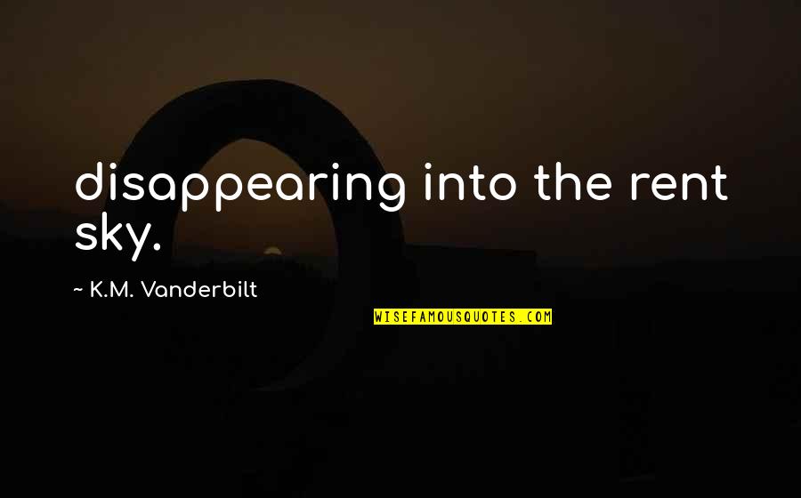 Isanne Quotes By K.M. Vanderbilt: disappearing into the rent sky.