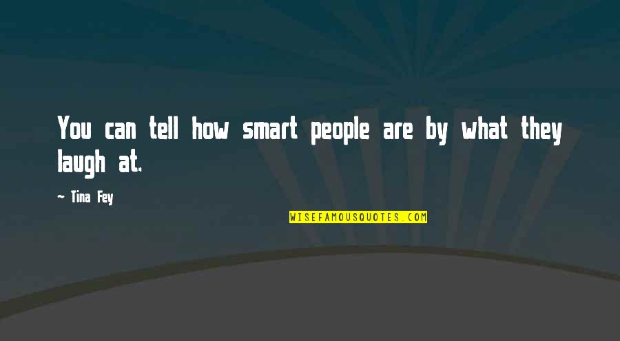 Isanti Quotes By Tina Fey: You can tell how smart people are by