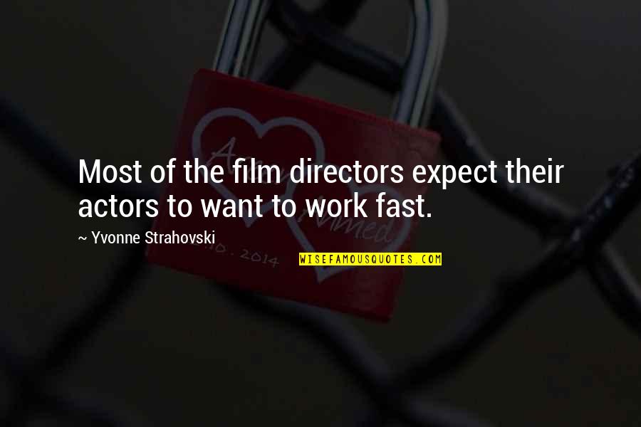 Isaque E Quotes By Yvonne Strahovski: Most of the film directors expect their actors Isaque E Quotes By Yvonne Strahovski: Most of the film directors expect their actors
