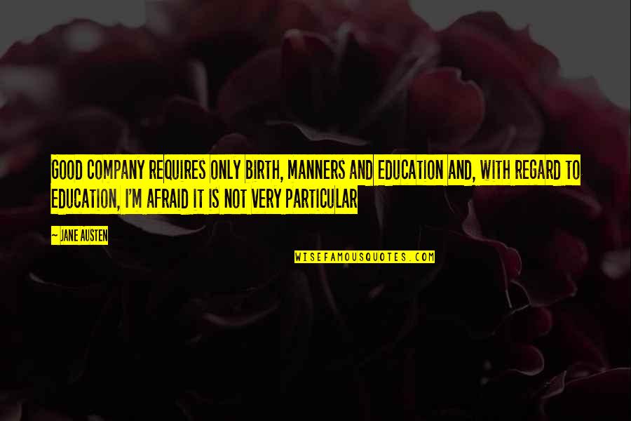 Isaque Teles Quotes By Jane Austen: Good company requires only birth, manners and education Isaque Teles Quotes By Jane Austen: Good company requires only birth, manners and education