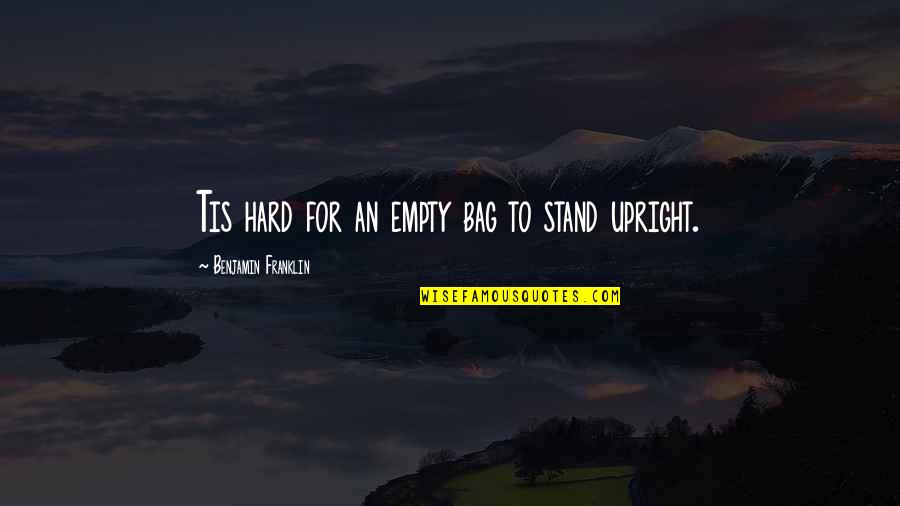 Isarco News Quotes By Benjamin Franklin: Tis hard for an empty bag to stand Isarco News Quotes By Benjamin Franklin: Tis hard for an empty bag to stand