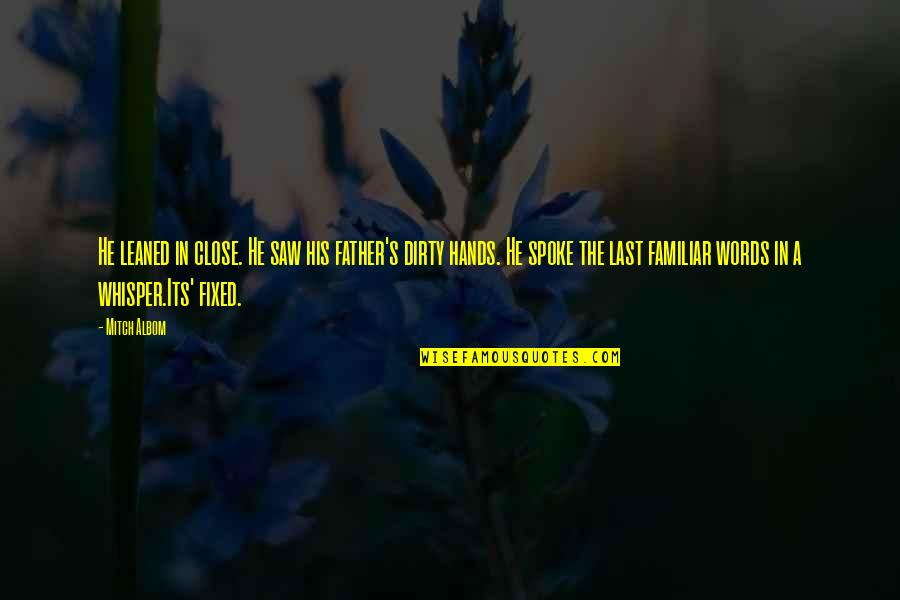 Isarco News Quotes By Mitch Albom: He leaned in close. He saw his father's Isarco News Quotes By Mitch Albom: He leaned in close. He saw his father's