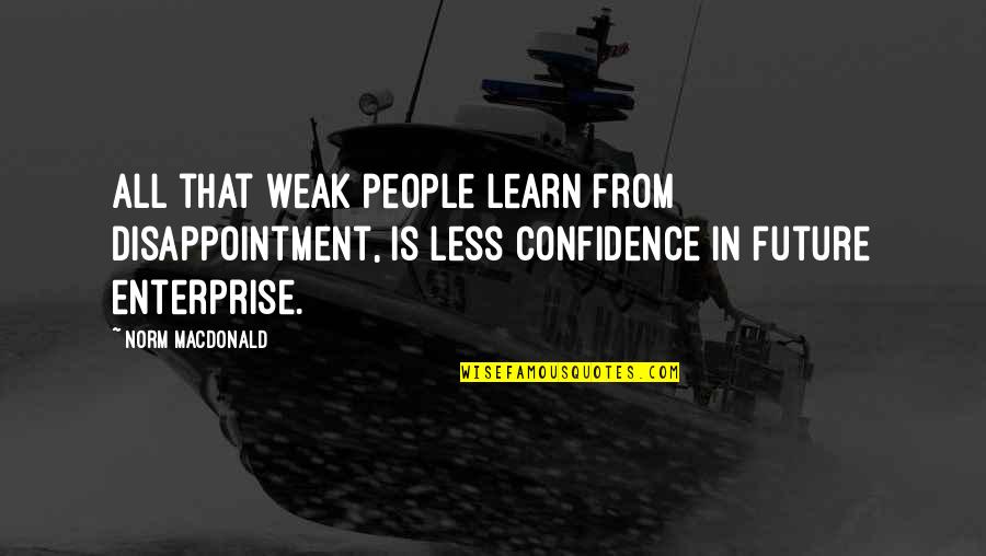 Isarco News Quotes By Norm MacDonald: All that weak people learn from disappointment, is Isarco News Quotes By Norm MacDonald: All that weak people learn from disappointment, is