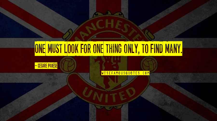 Isard Car Quotes By Cesare Pavese: One must look for one thing only, to