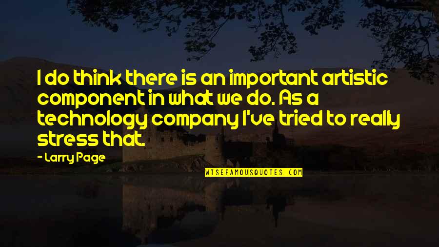 Isari Quotes By Larry Page: I do think there is an important artistic Isari Quotes By Larry Page: I do think there is an important artistic