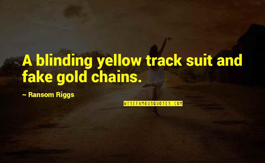 Isarmatic Hydraulic Western Quotes By Ransom Riggs: A blinding yellow track suit and fake gold