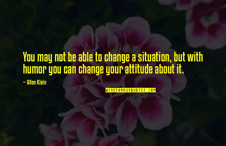 Isarmatic Western Quotes By Allen Klein: You may not be able to change a