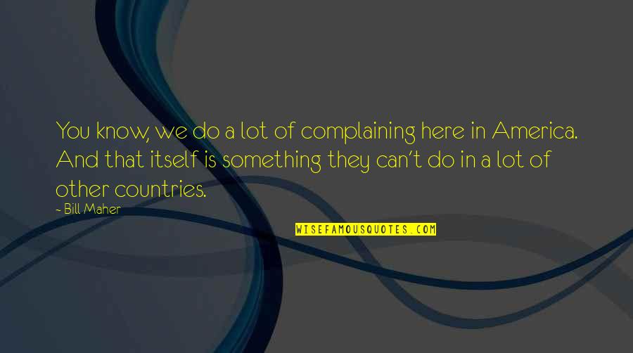 Isarmatic Western Quotes By Bill Maher: You know, we do a lot of complaining