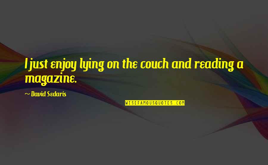Isarmatic Western Quotes By David Sedaris: I just enjoy lying on the couch and