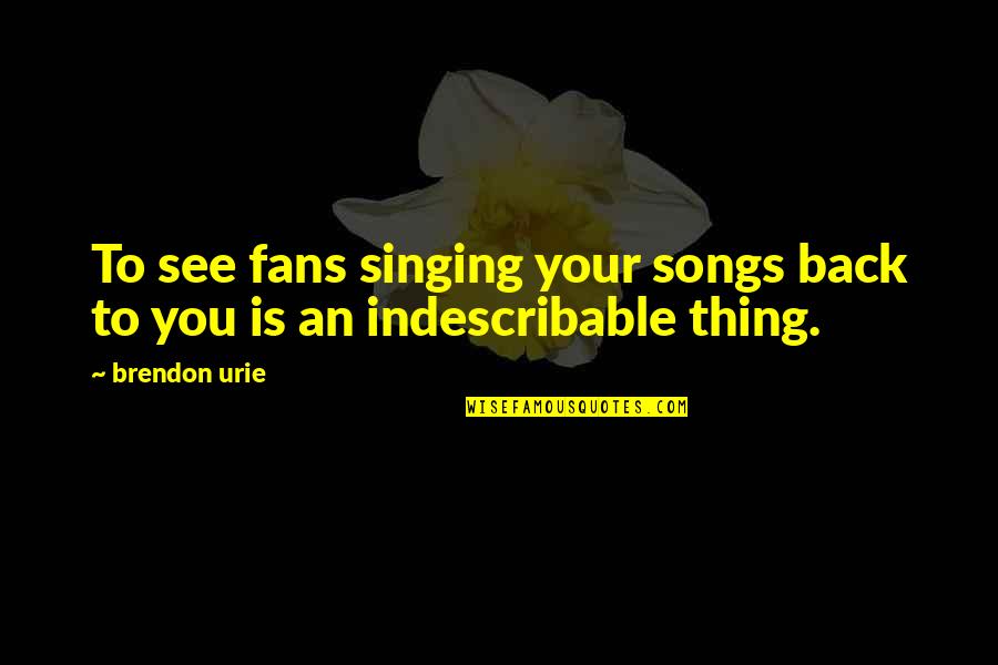 Isart Digital Quotes By Brendon Urie: To see fans singing your songs back to