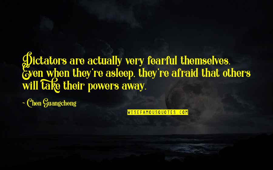 Isata Touring Quotes By Chen Guangcheng: Dictators are actually very fearful themselves. Even when Isata Touring Quotes By Chen Guangcheng: Dictators are actually very fearful themselves. Even when