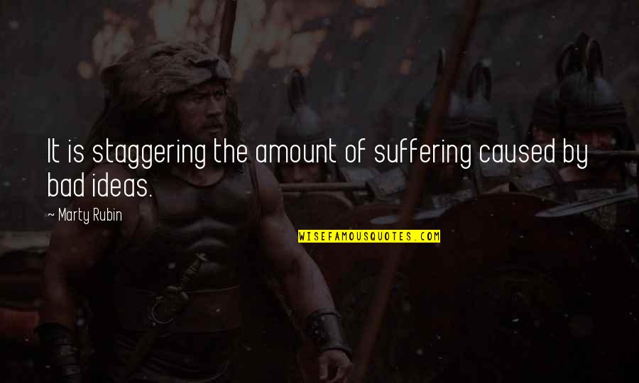 Isata Touring Quotes By Marty Rubin: It is staggering the amount of suffering caused
