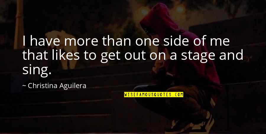 Isaure Loomis Quotes By Christina Aguilera: I have more than one side of me Isaure Loomis Quotes By Christina Aguilera: I have more than one side of me