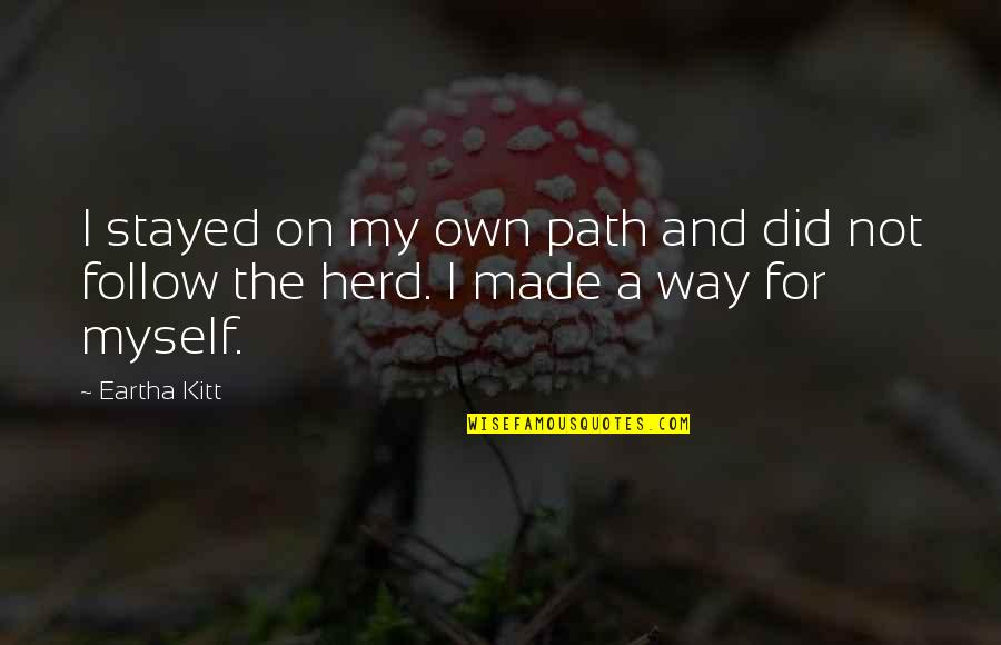 Isaw Quotes By Eartha Kitt: I stayed on my own path and did