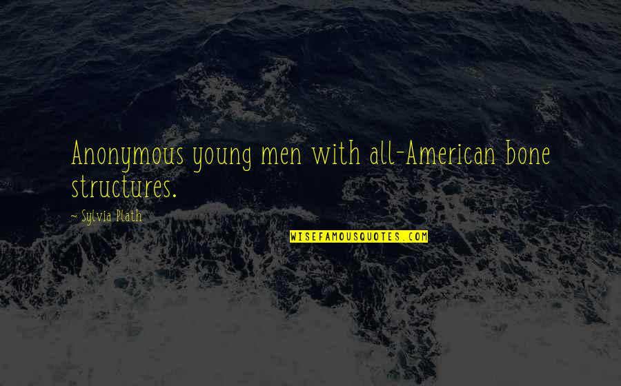 Isaw Quotes By Sylvia Plath: Anonymous young men with all-American bone structures.