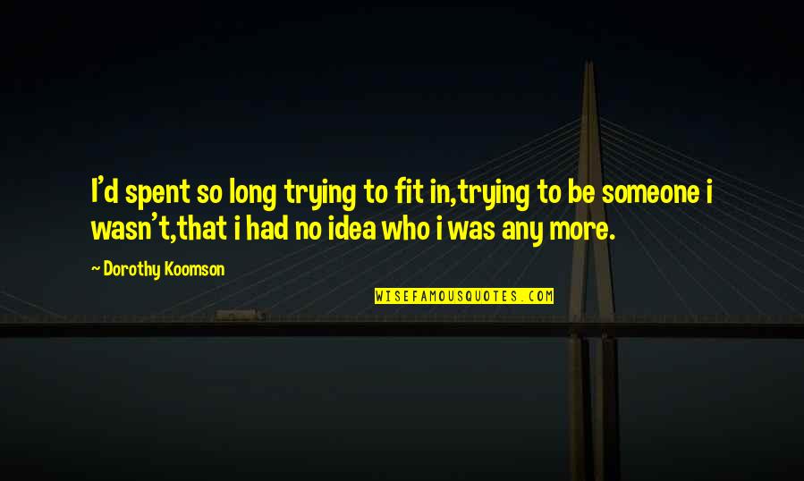 Isaw Recipe Quotes By Dorothy Koomson: I'd spent so long trying to fit in,trying