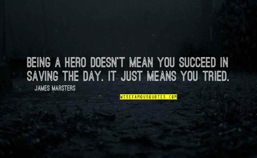 Isbc Stock Quote Quotes By James Marsters: Being a hero doesn't mean you succeed in