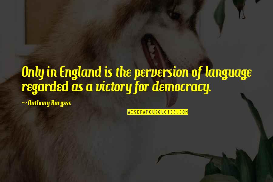 Isbn Quotes By Anthony Burgess: Only in England is the perversion of language Isbn Quotes By Anthony Burgess: Only in England is the perversion of language